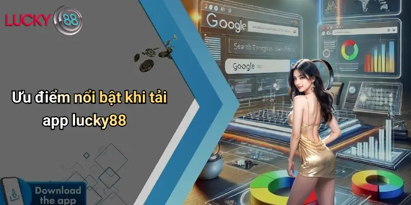 Tải App Lucky88: Trải Nghiệm Cá Cược Trực Tuyến Dễ Dàng, An Toàn 1 Ưu điểm nổi bật khi tải app lucky88